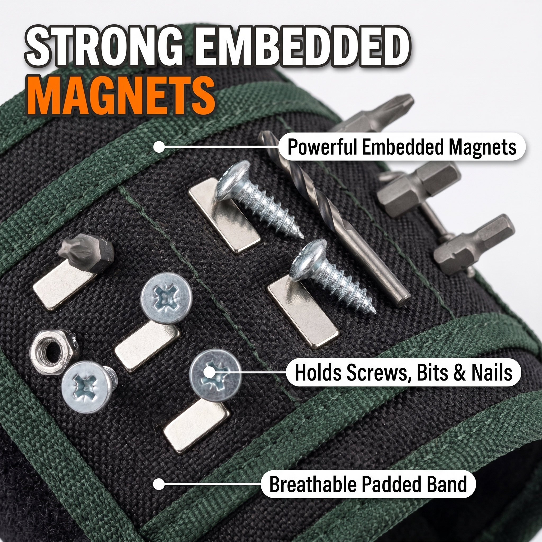 Strong embedded magnets hold screws, bits and nails; breathable padded band