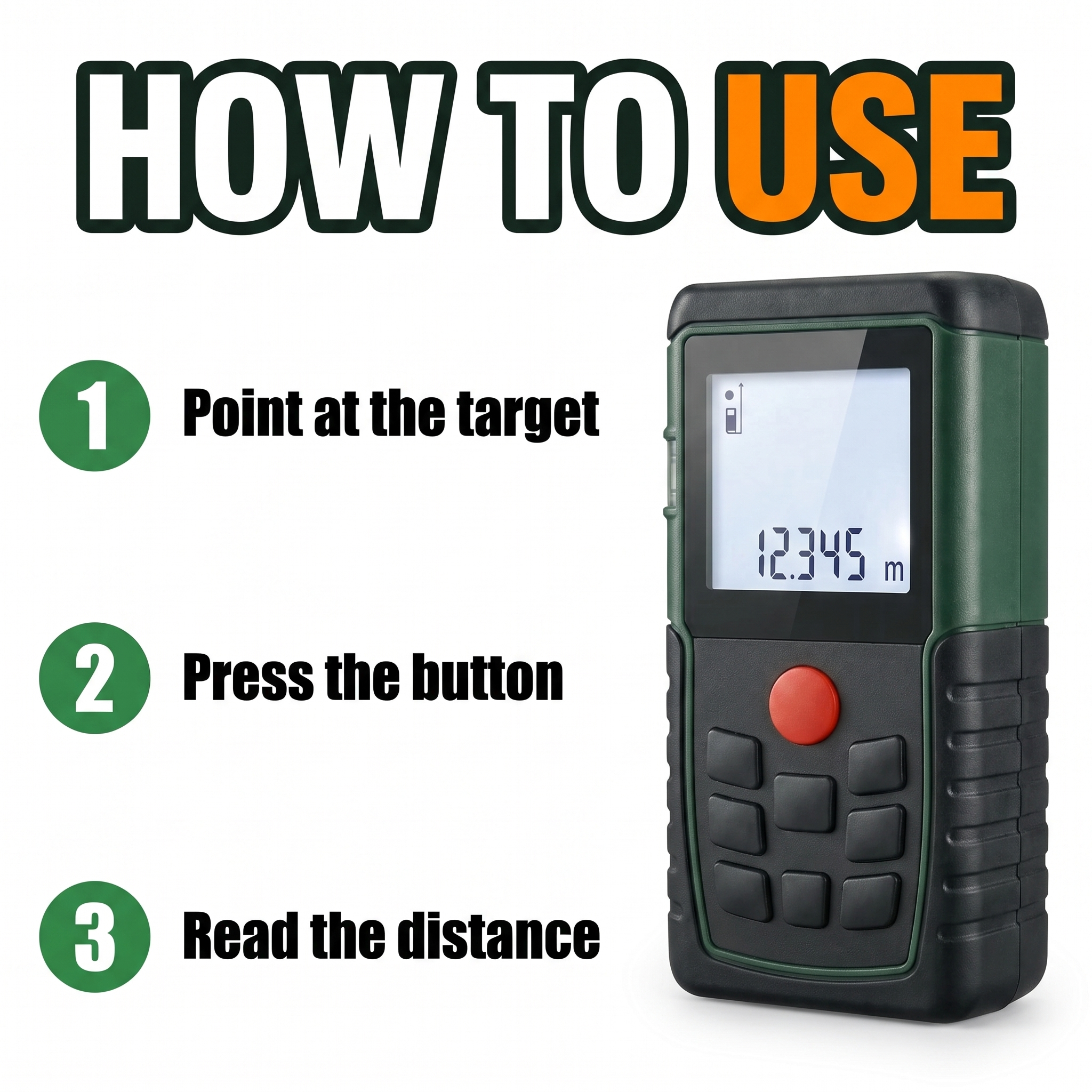 How to use: point at the target, press the button, read the distance